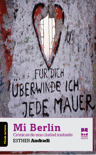 Mi Berlín: cronicas de una ciudad mutante (Crónicas)